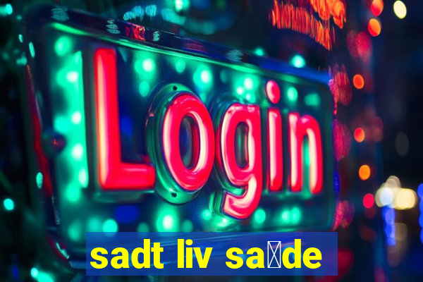 sadt liv sa煤de