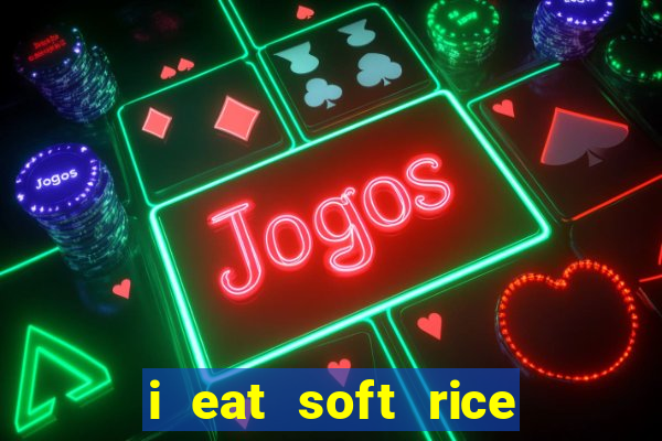 i eat soft rice in another world português