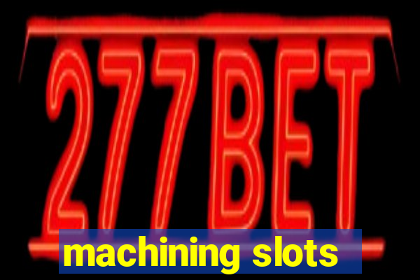 machining slots