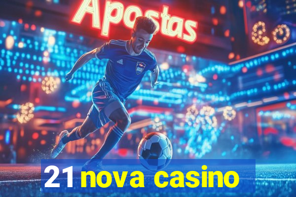 21 nova casino