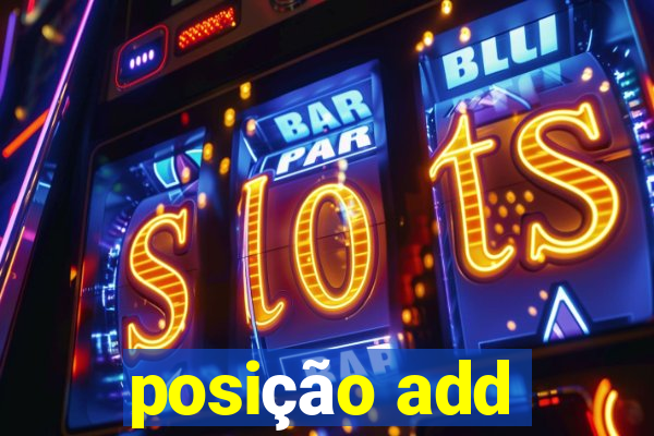 posição add