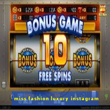 miss fashion luxury instagram