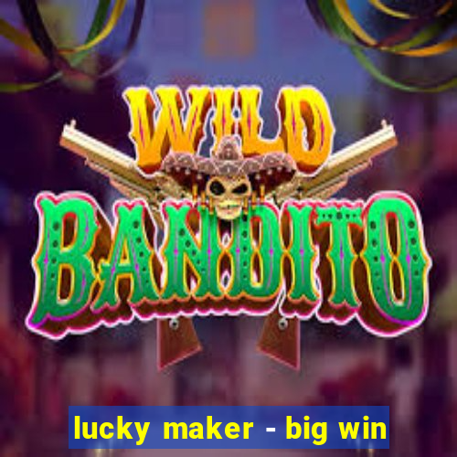 lucky maker - big win