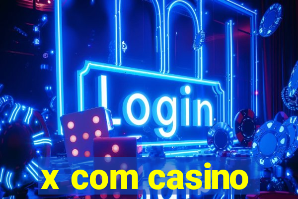 x com casino