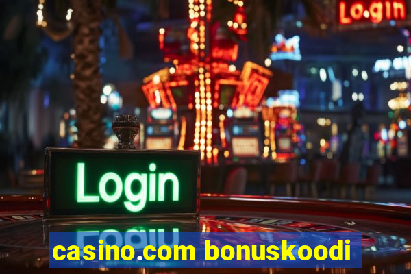 casino.com bonuskoodi