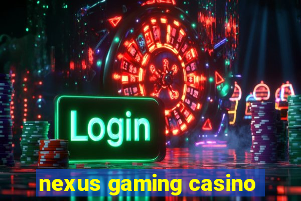 nexus gaming casino