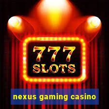 nexus gaming casino