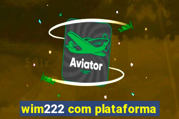 wim222 com plataforma