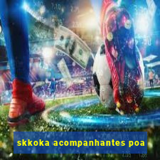 skkoka acompanhantes poa