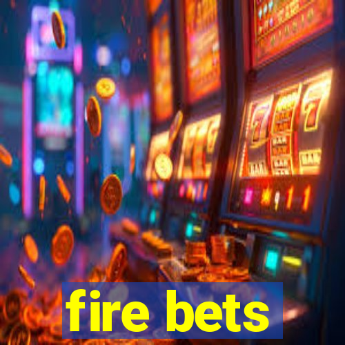 fire bets