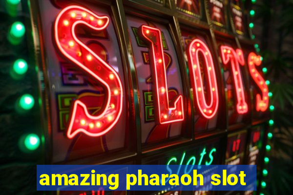 amazing pharaoh slot