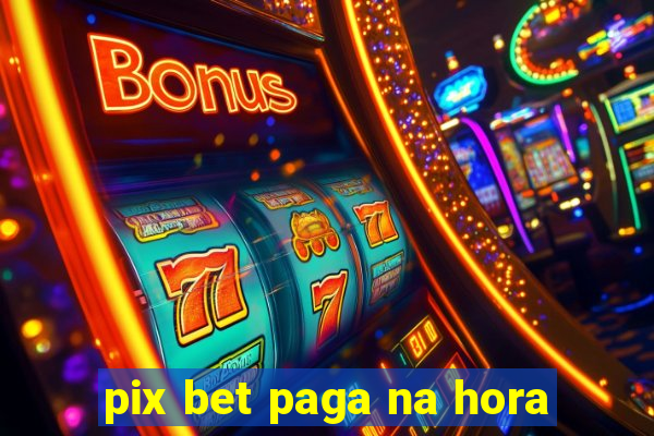 pix bet paga na hora