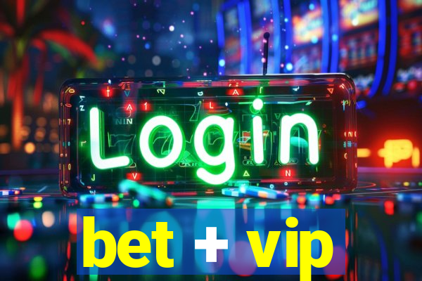 bet + vip