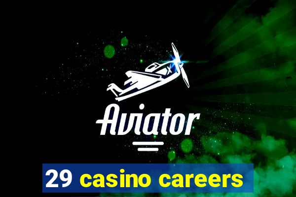 29 casino careers