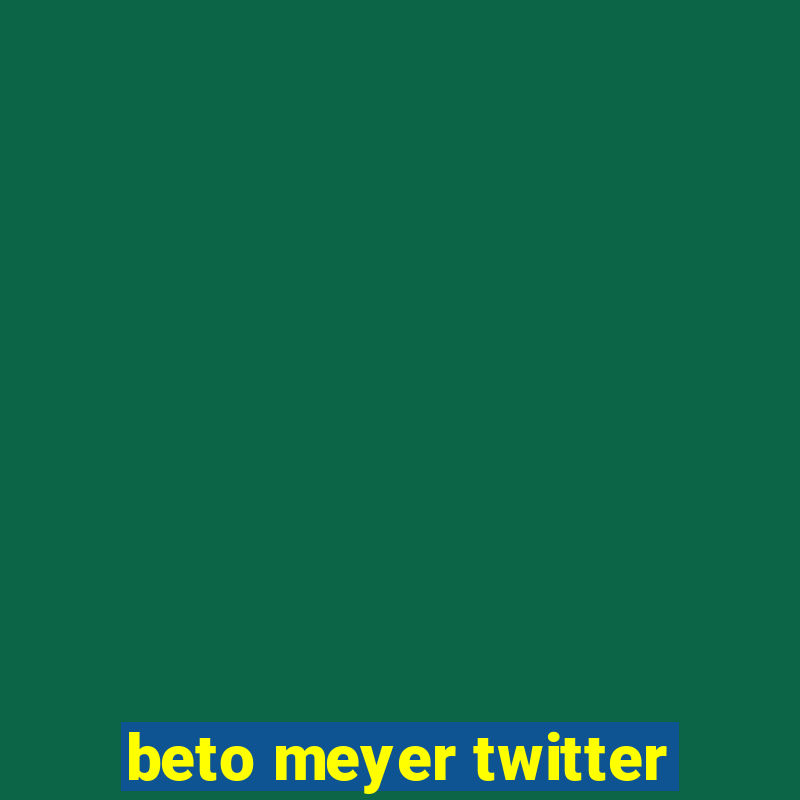 beto meyer twitter