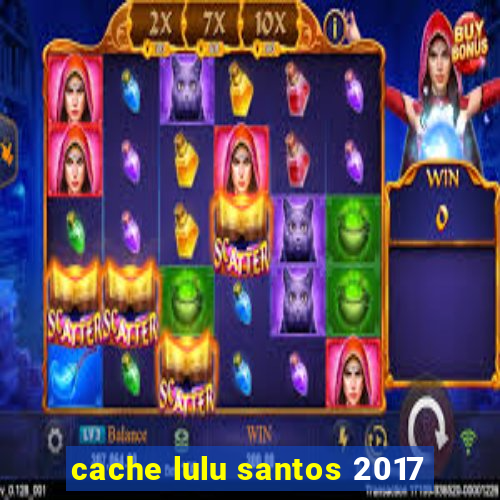 cache lulu santos 2017