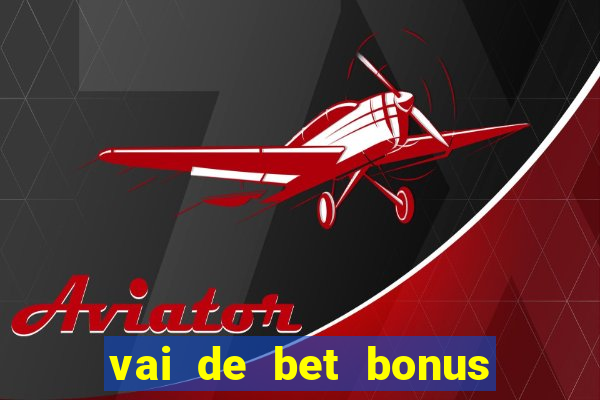 vai de bet bonus de cadastro