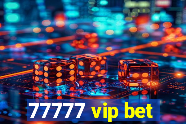 77777 vip bet