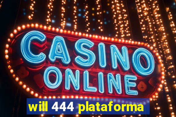 will 444 plataforma