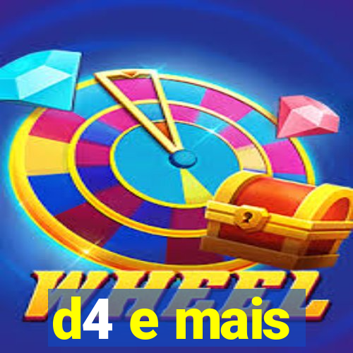 d4 e mais