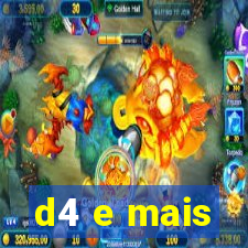 d4 e mais