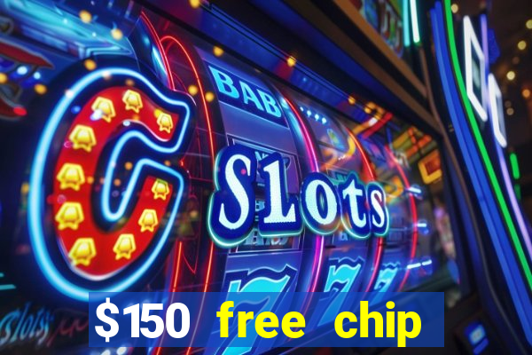 $150 free chip casinos 2023