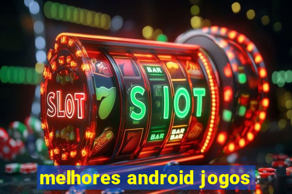 melhores android jogos