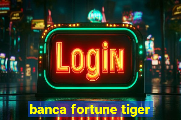 banca fortune tiger