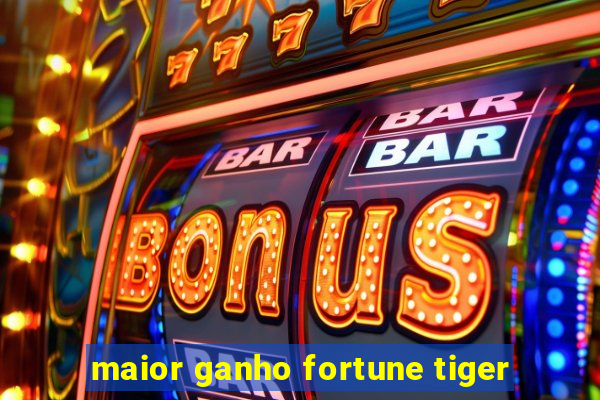 maior ganho fortune tiger