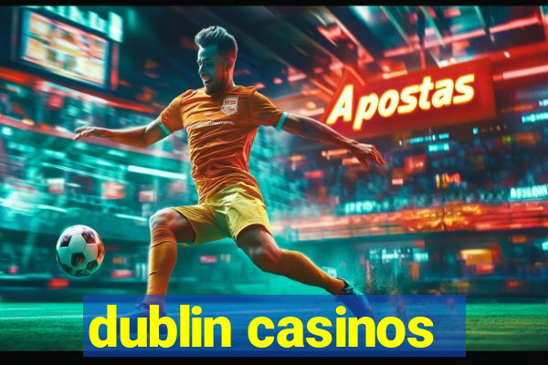 dublin casinos