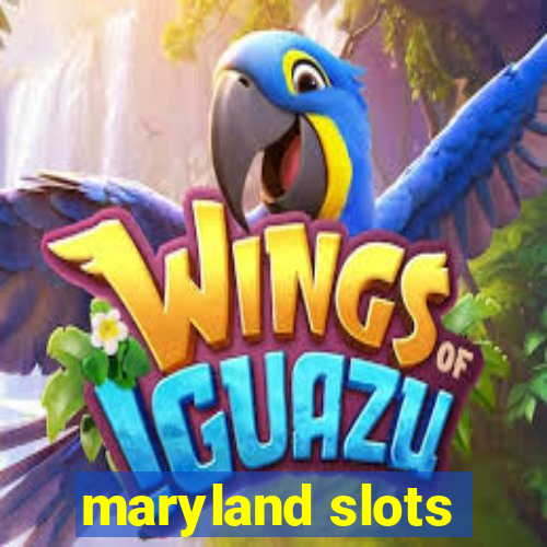 maryland slots