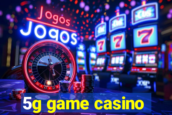 5g game casino