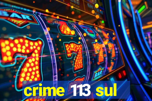 crime 113 sul