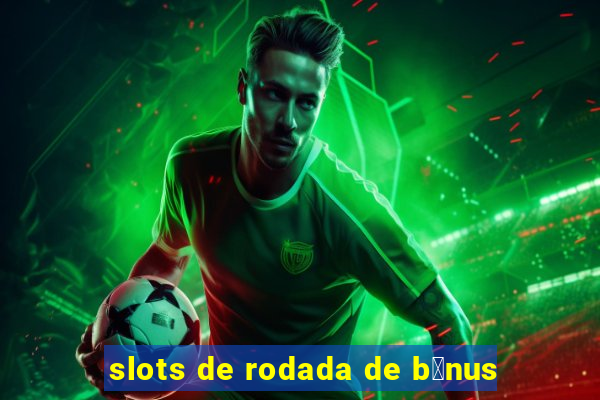 slots de rodada de b么nus