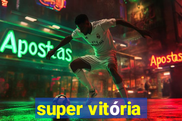 super vitória