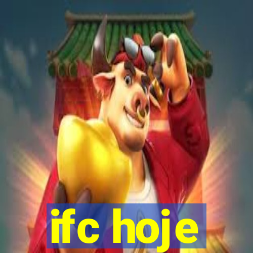 ifc hoje