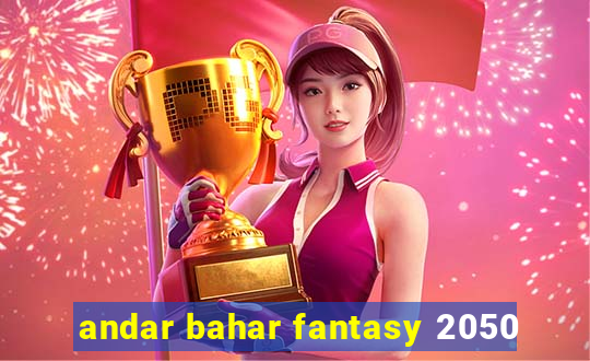 andar bahar fantasy 2050