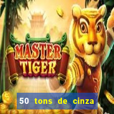 50 tons de cinza completo dublado