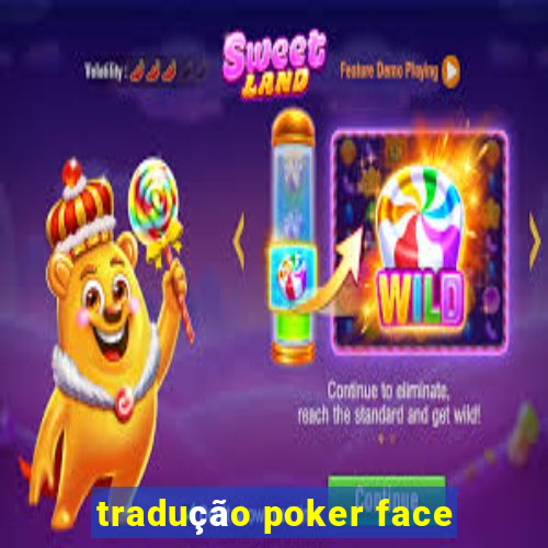 tradução poker face