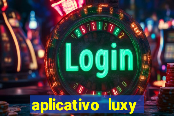 aplicativo luxy como funciona