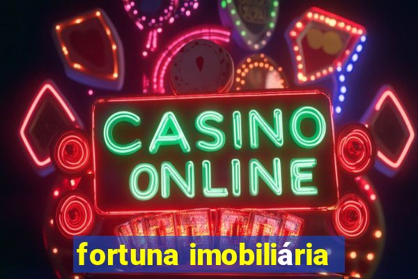 fortuna imobiliária