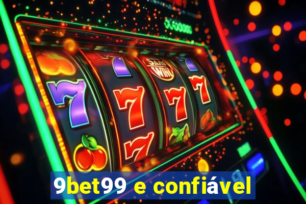 9bet99 e confiável