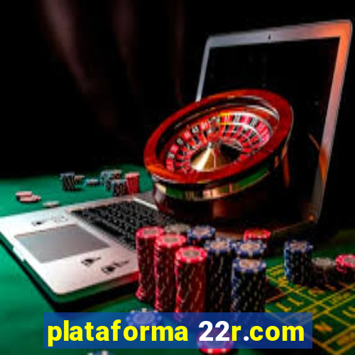 plataforma 22r.com