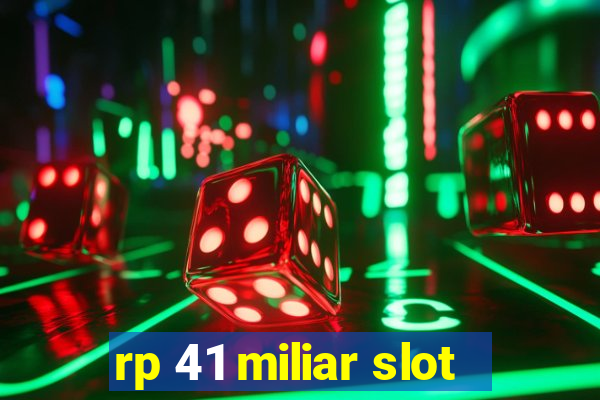 rp 41 miliar slot