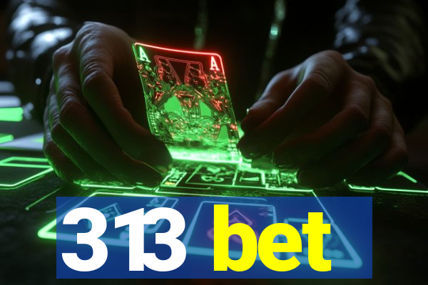 313 bet