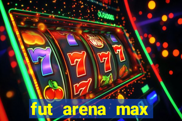 fut arena max futebol ao vivo