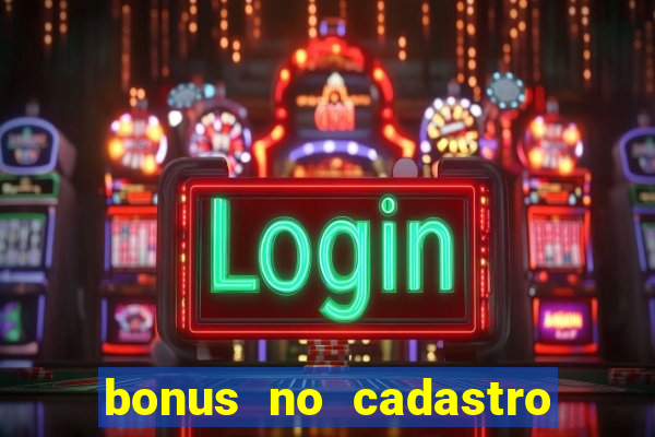 bonus no cadastro sem dep贸sito