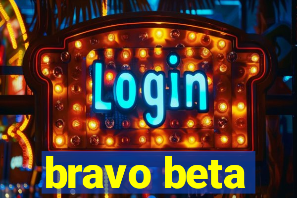 bravo beta