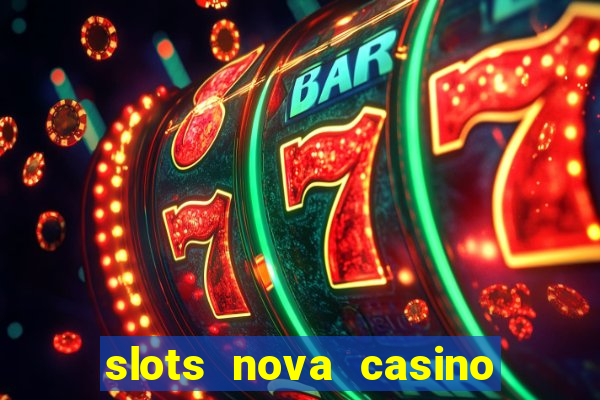 slots nova casino slot machines