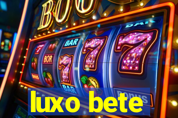 luxo bete